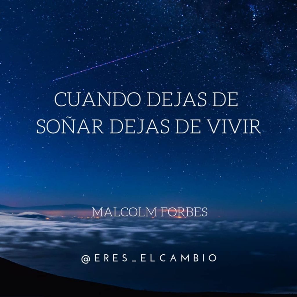 Cuando dejas de soñar dejas de vivir - Malcolm Forbes