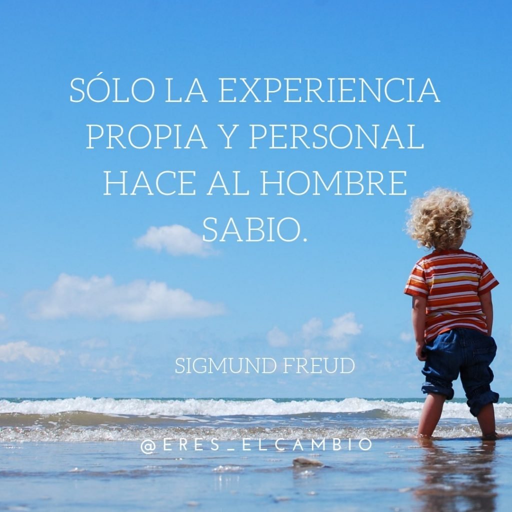 Mejores frases de superación personal (y de MOTIVACIÓN) 2019 Sólo la experiencia propia y personal hace al hombre sabio - Sigmund Freud