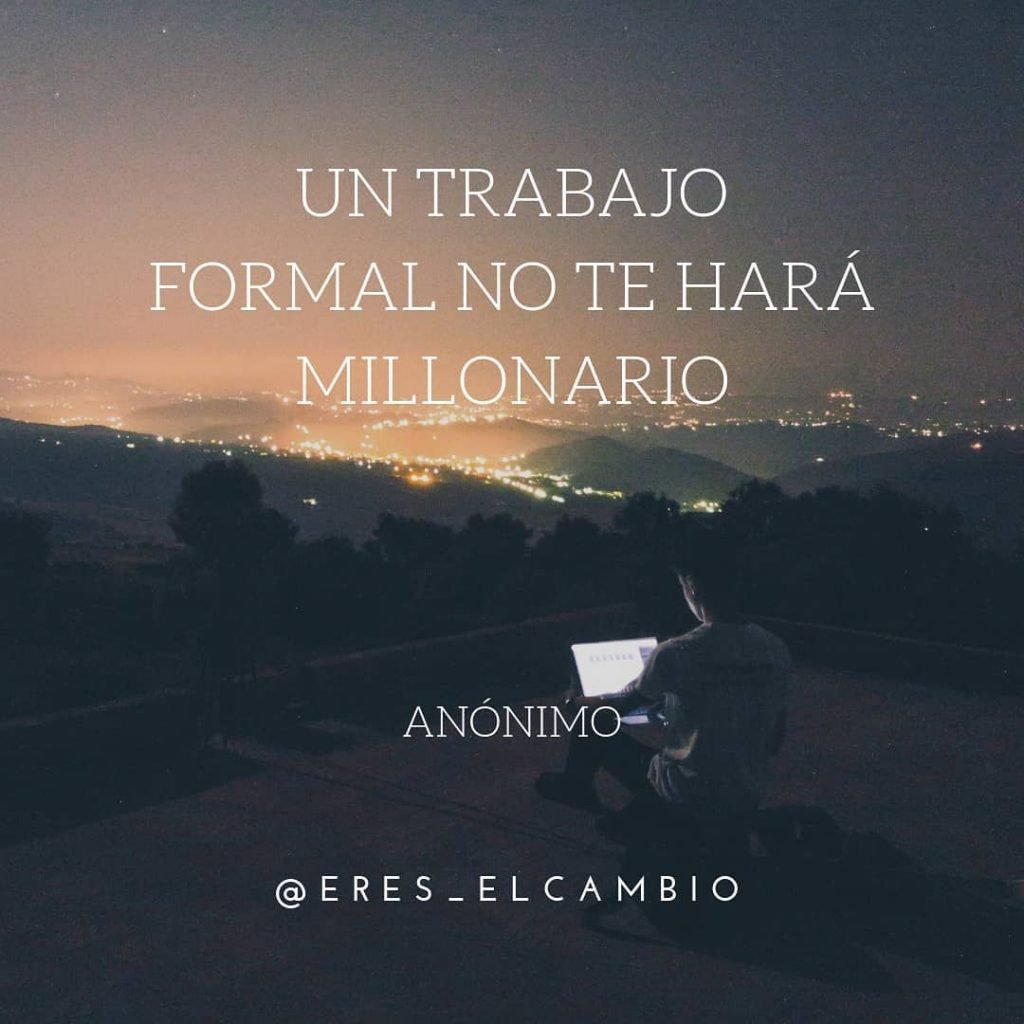 Mejores frases de superación personal (y de MOTIVACIÓN) 2019 Un trabajo formal no te hará millonario - Anónimo